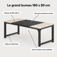 Avantages du grand bureau : plateau 180 x 80 cm, place pour plusieurs écrans, pieds en métal fixes